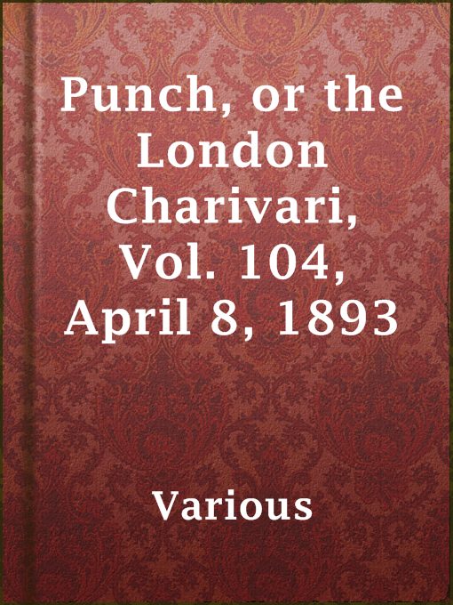 Title details for Punch, or the London Charivari, Vol. 104, April 8, 1893 by Various - Available